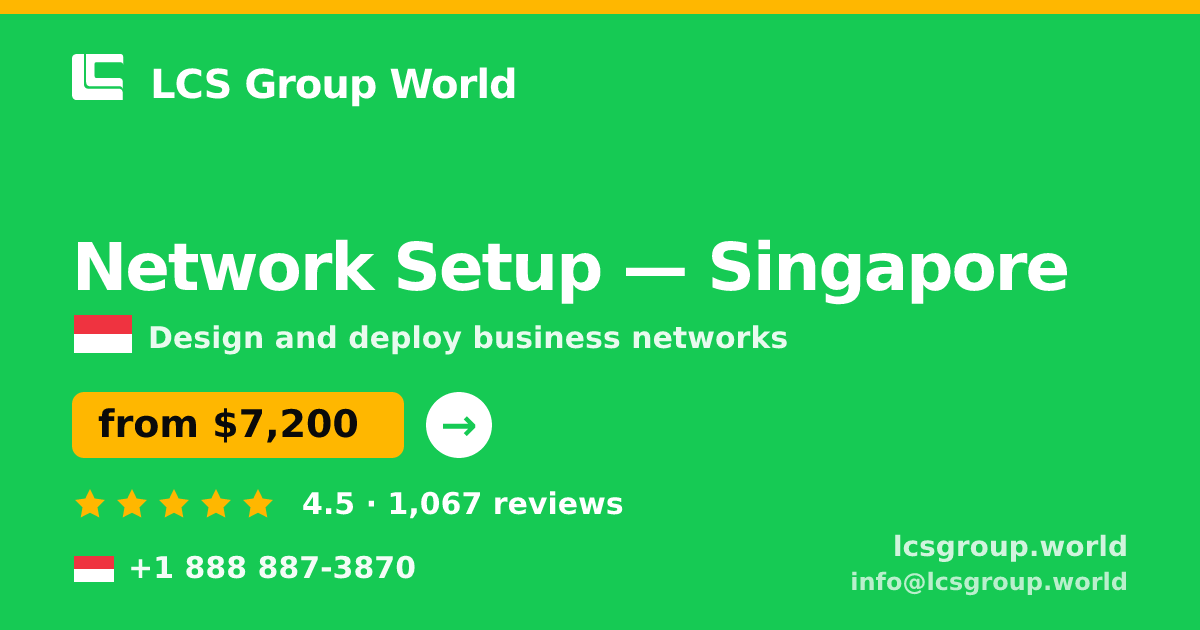 Network Setup in Singapore — from $7,200, rated 4.5/5 by 1067 clients. LCS Group World.
