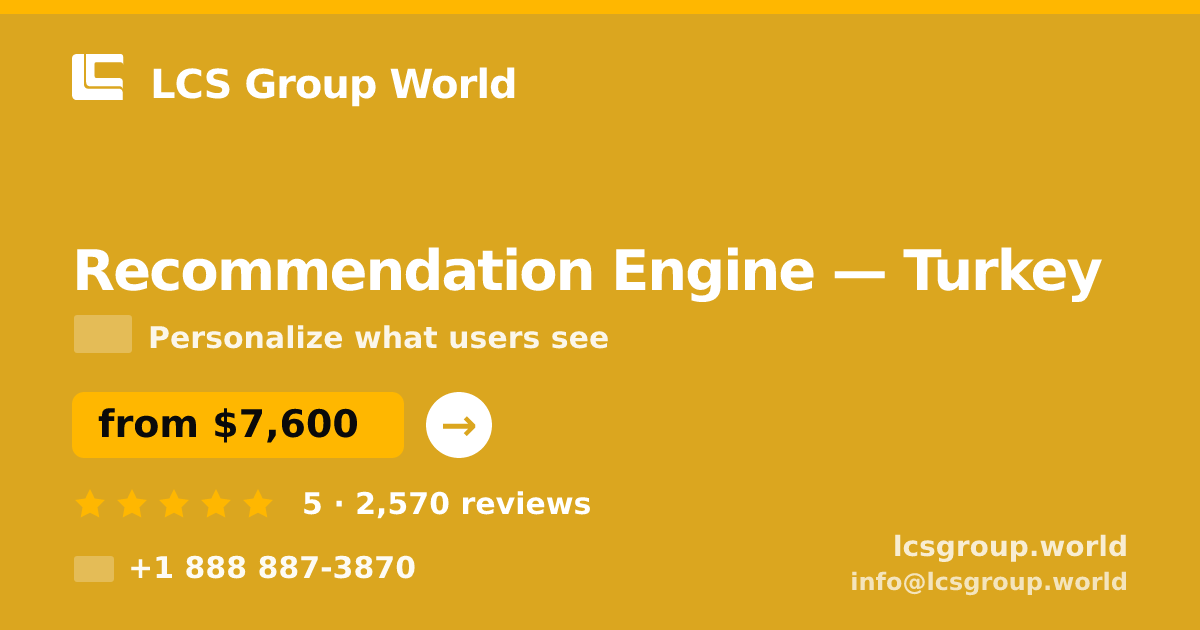 Recommendation Engine in Turkey — from $7,600, rated 5/5 by 2570 clients. LCS Group World.
