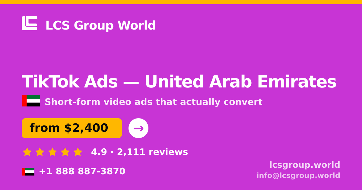TikTok Ads in United Arab Emirates — from $2,400/mo, rated 4.9/5 by 2111 clients. LCS Group World.