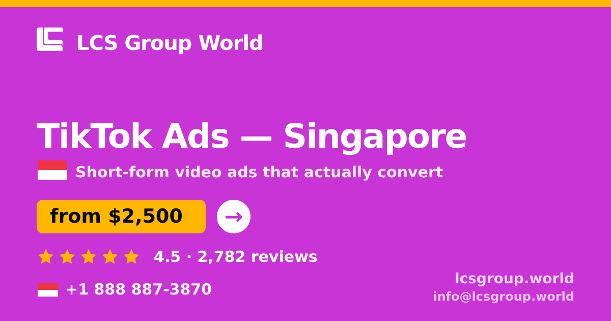 TikTok Ads in Singapore — from $2,500/mo, rated 4.5/5 by 2782 clients. LCS Group World.
